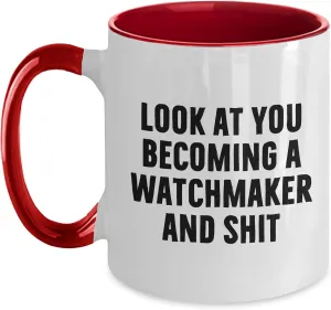 Mugs, Look compete loam sophisticated top core At You Becoming A Watchmaker And Shit Funny Watchmaker Gifts from Valentine's Unique Watchmaker Two Tone Coffee 