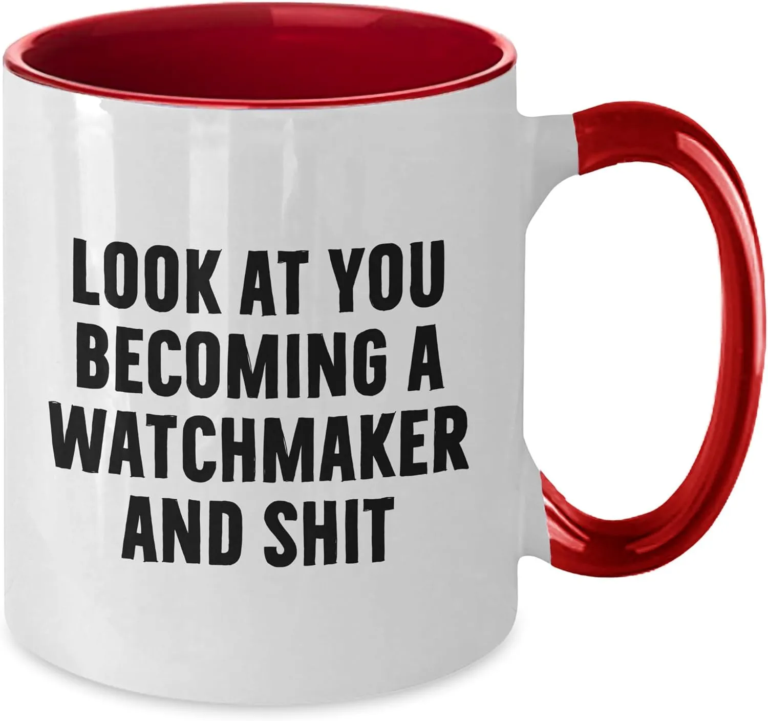 Mugs, Look compete loam sophisticated top core At You Becoming A Watchmaker And Shit Funny Watchmaker Gifts from Valentine's Unique Watchmaker Two Tone Coffee 