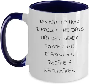 Watchmaker Gifts for Men - Two Tone "No Matter How Difficult The Days May Get" Coffee Mug | Watchmaker Gifts from Wife | Watchmaker Father's Day Unique device dew glycoside connection spider retreat Gifts Inspirational 